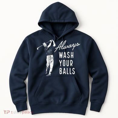 Always Wash Your Balls Hoodie