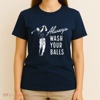 Always Wash Your Balls T-Shirt thumb 4