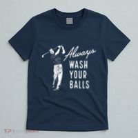 Always Wash Your Balls T-Shirt thumb 5