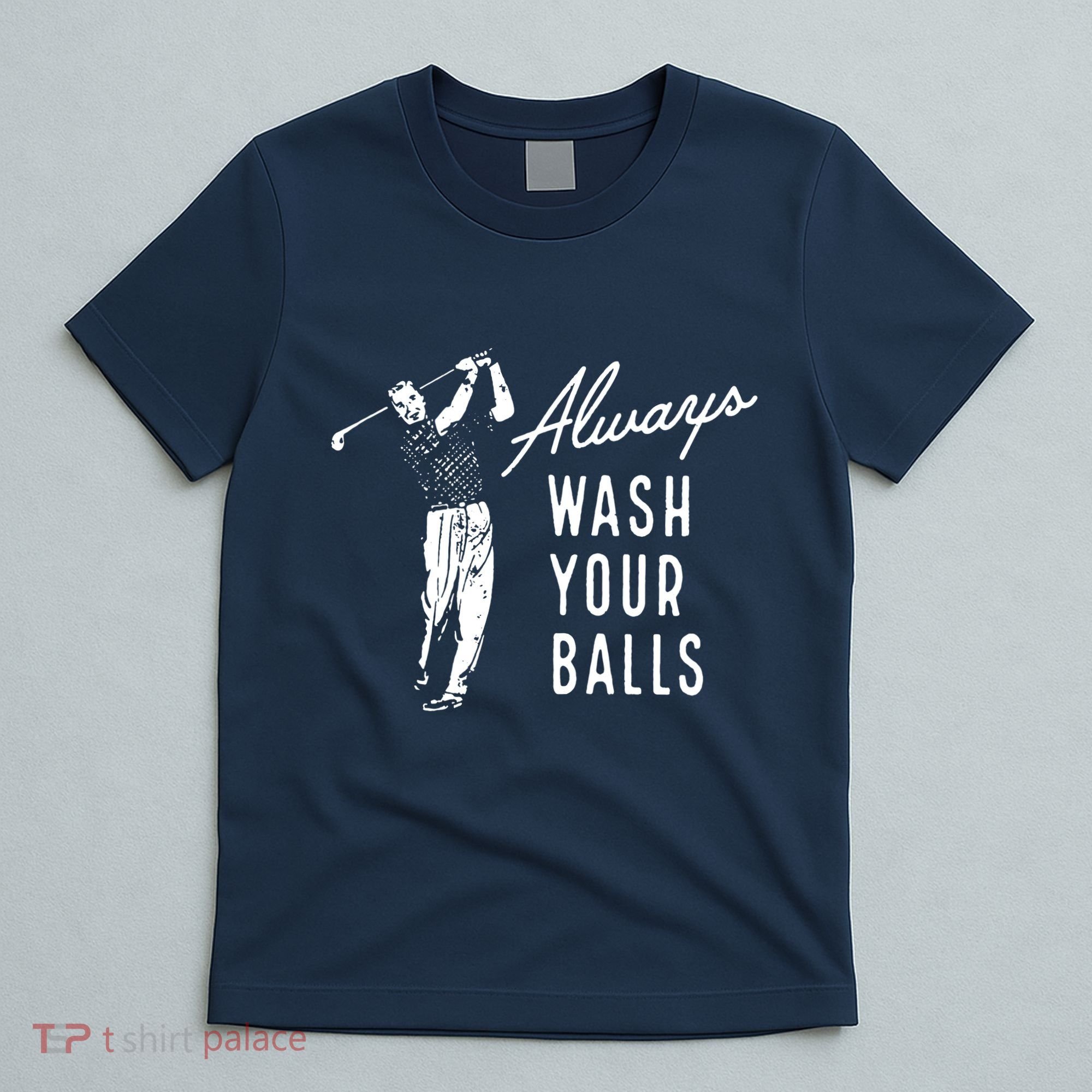 Always Wash Your Balls T-Shirt
