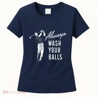 Always Wash Your Balls Women's T-Shirt thumb 0