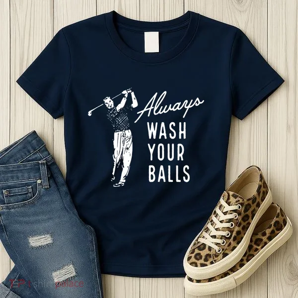 Always Wash Your Balls Women's T-Shirt