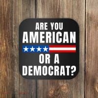 Are You American Or Democrat? Coaster thumb 0