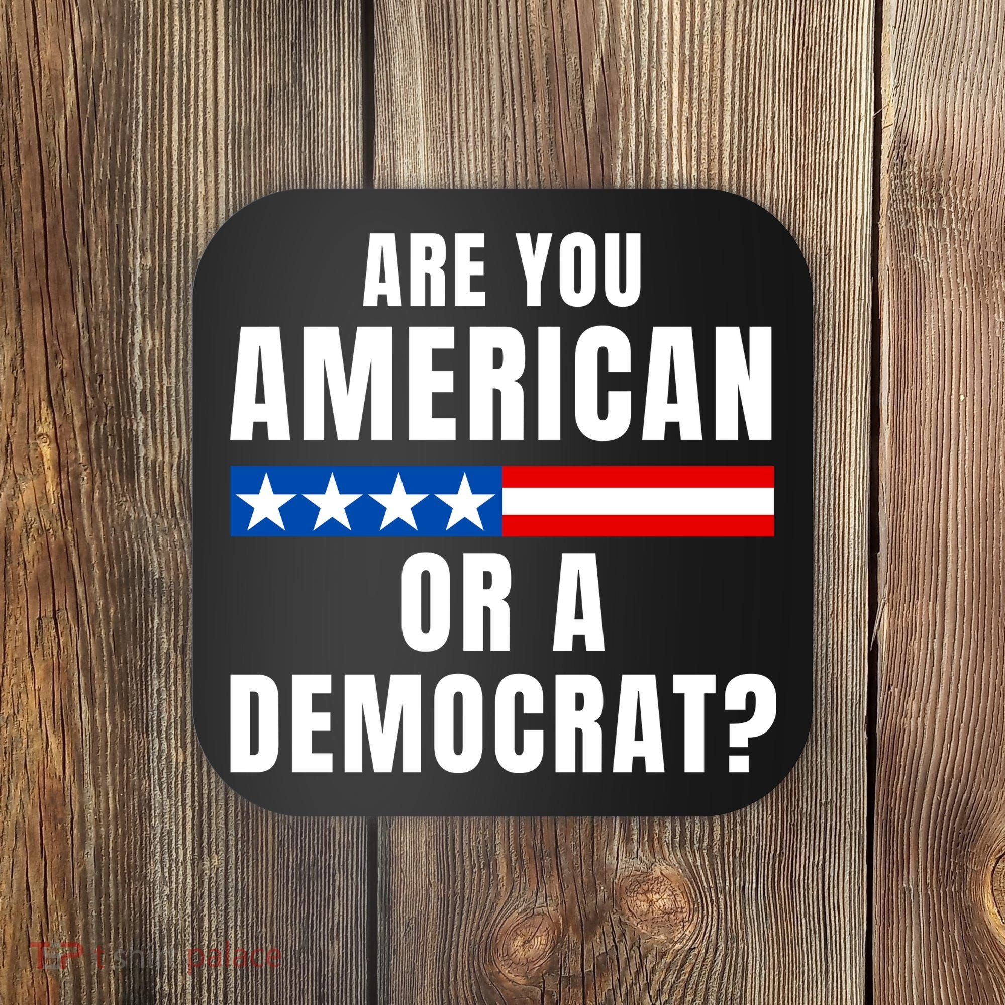 Are You American Or Democrat? Coaster
