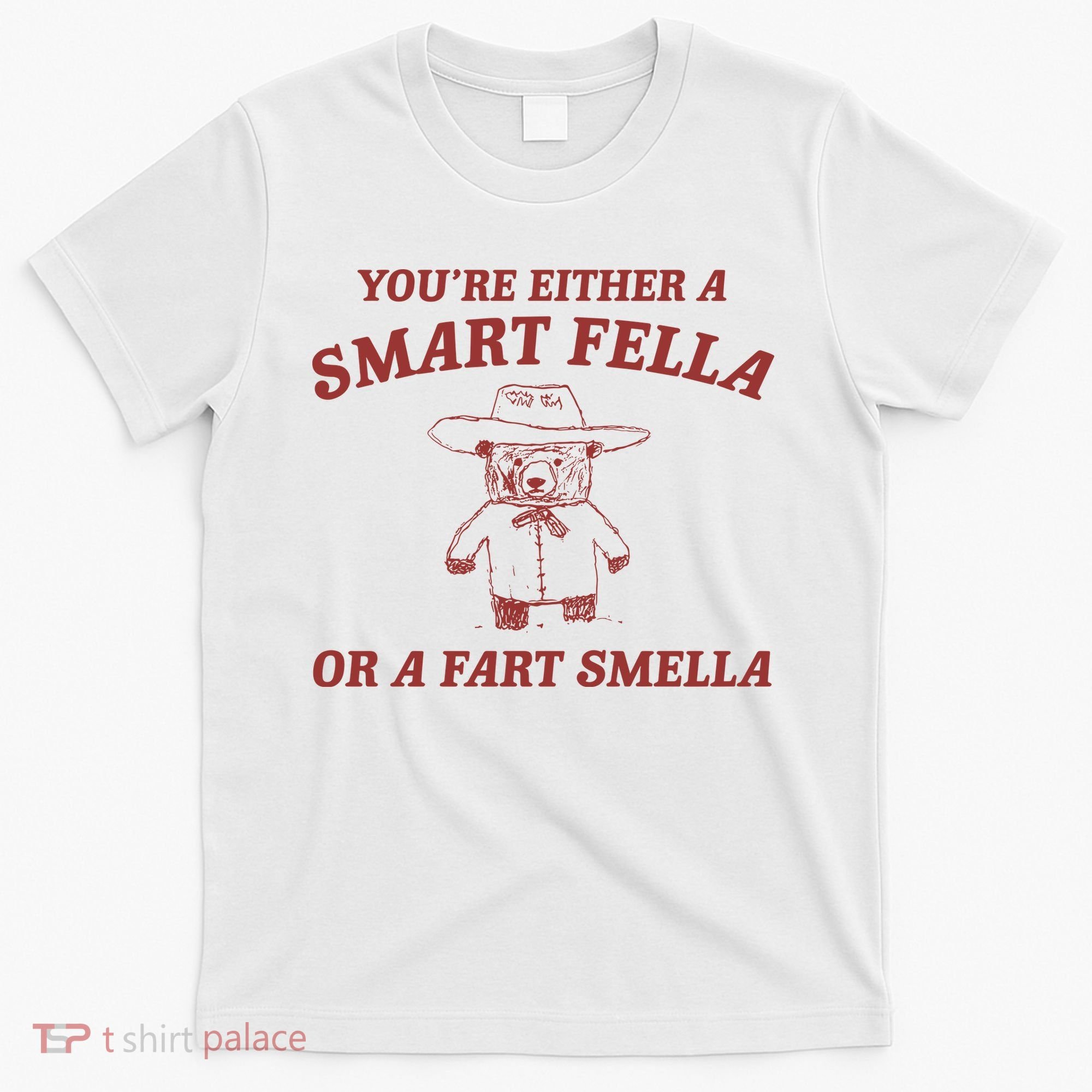 Are You A Smart Fella Or Fart Smella T-Shirt