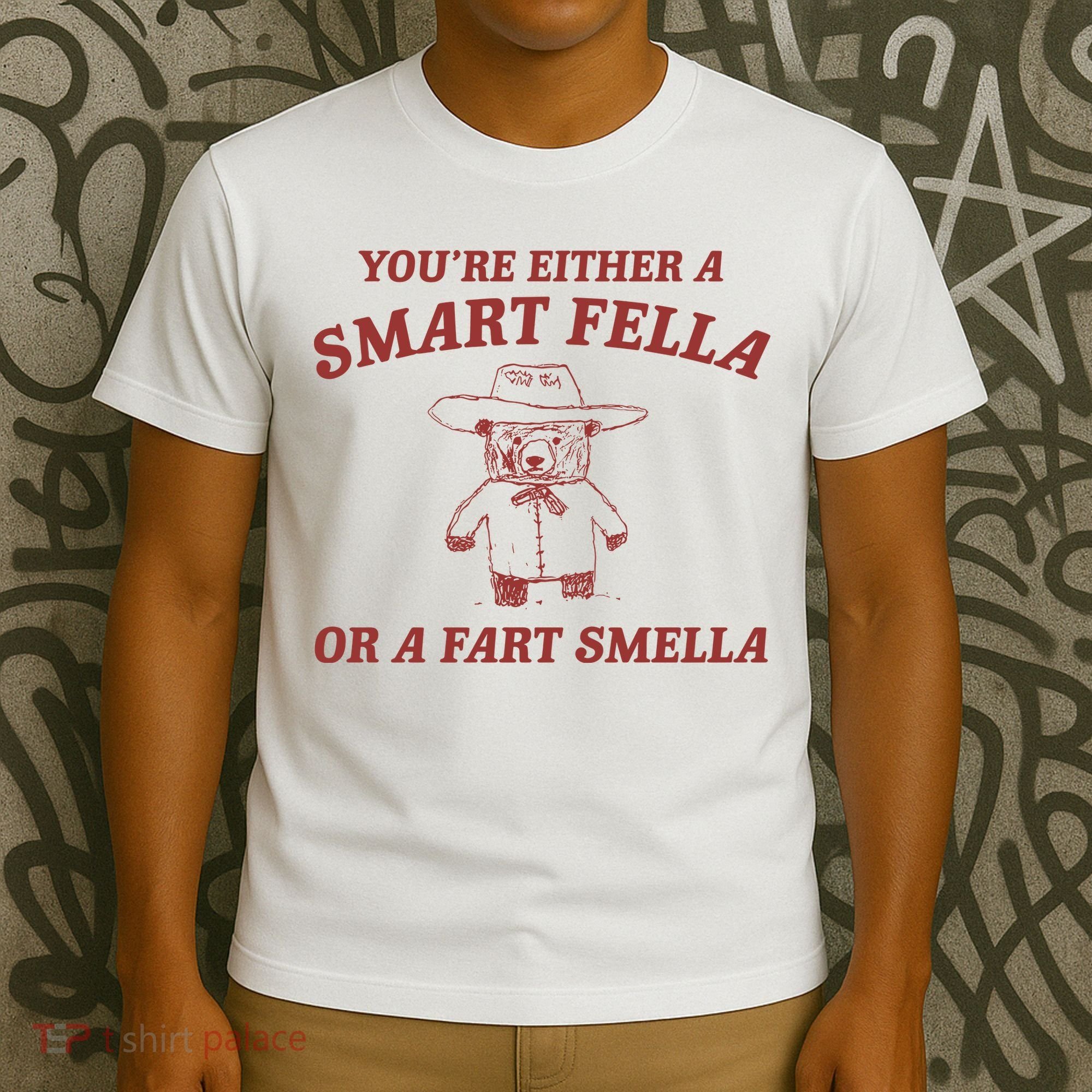 Are You A Smart Fella Or Fart Smella T-Shirt