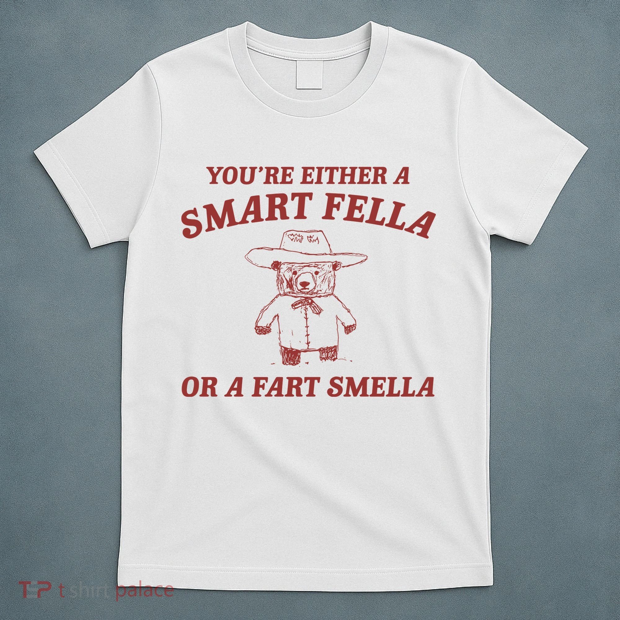 Are You A Smart Fella Or Fart Smella T-Shirt
