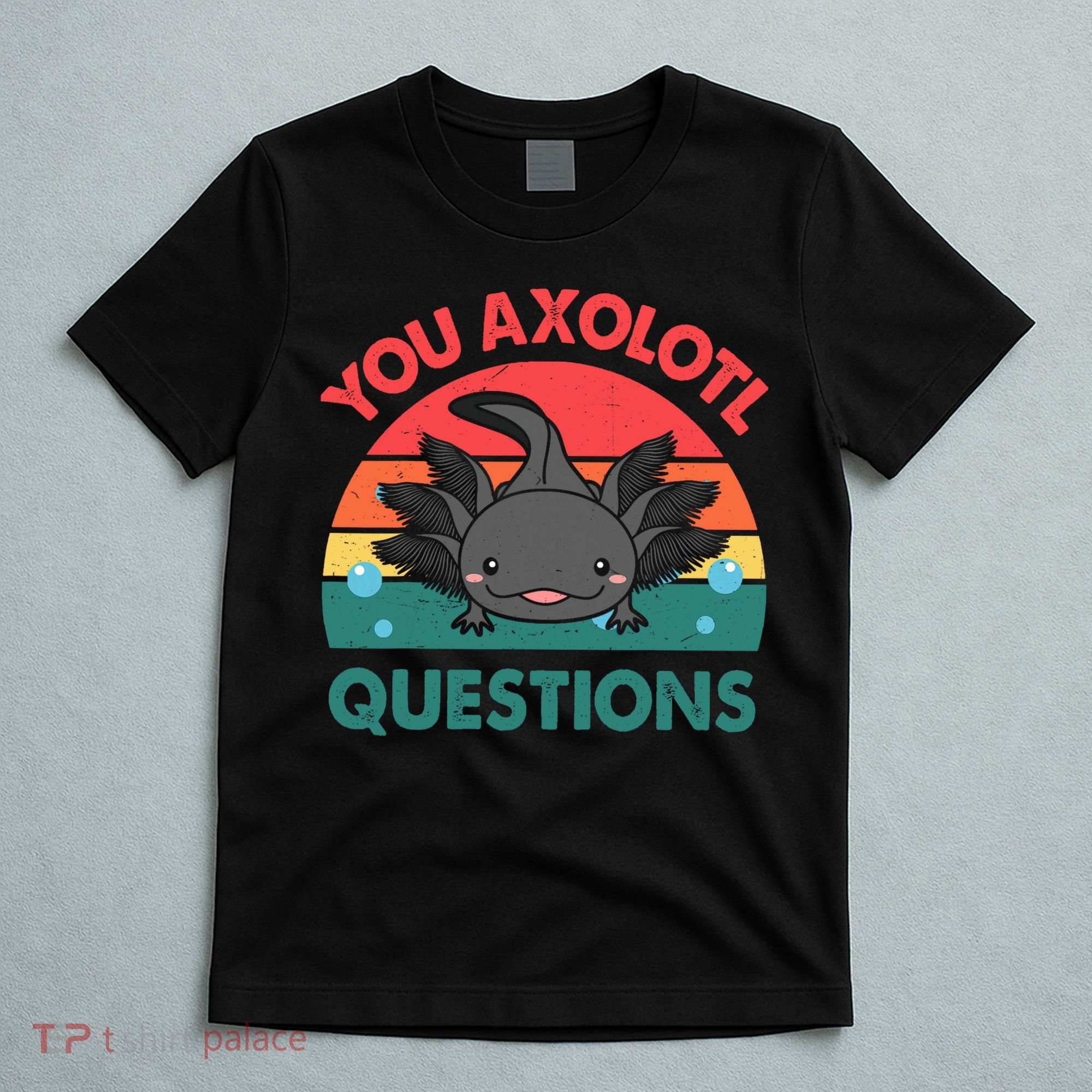 Axolotl- You Axolotl Questions Cute Axolotl Retro T-Shirt