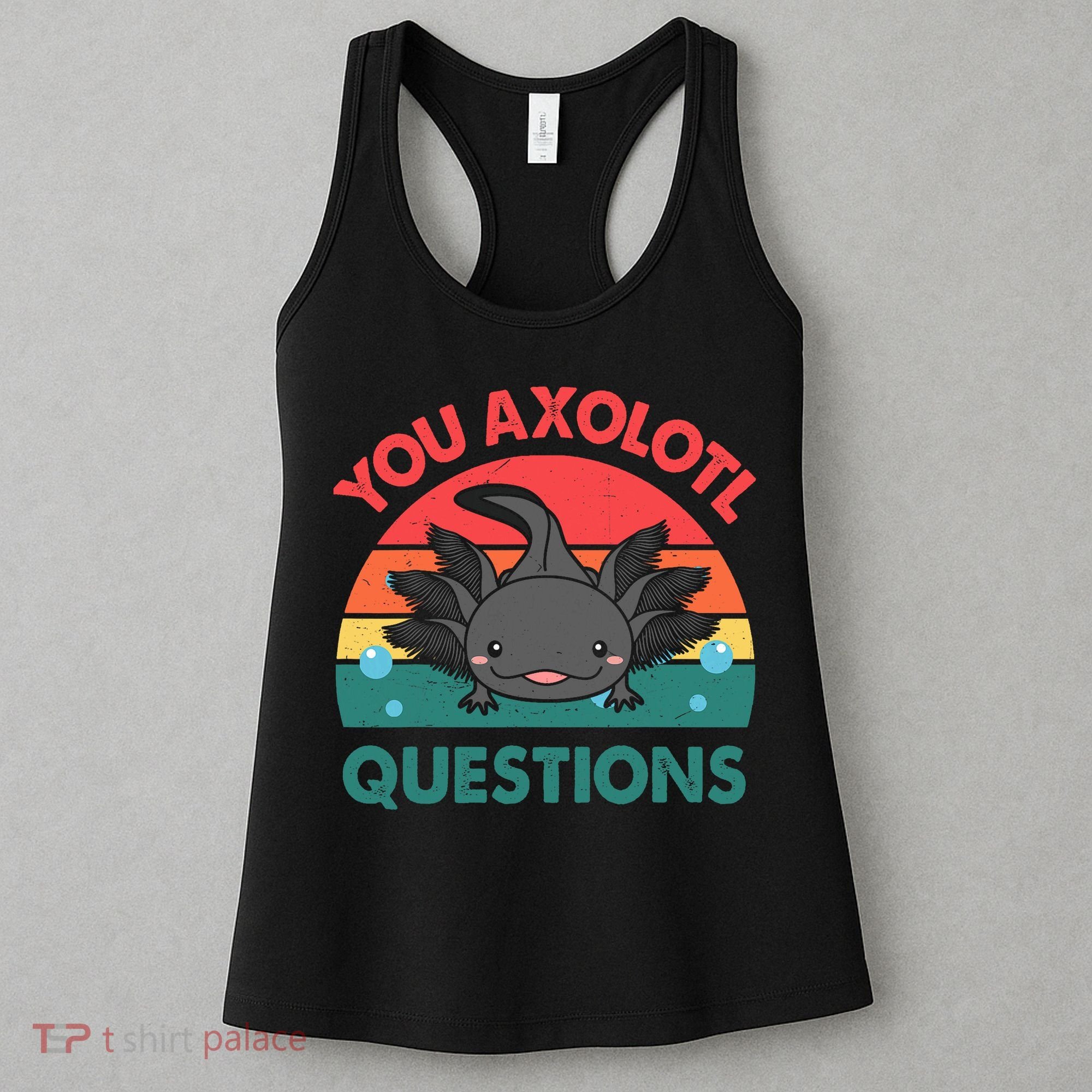 Axolotl- You Axolotl Questions Cute Axolotl Retro Women's Tank Top
