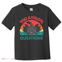 Axolotl- You Axolotl Questions Cute Axolotl Retro Toddler T-Shirt thumb 0