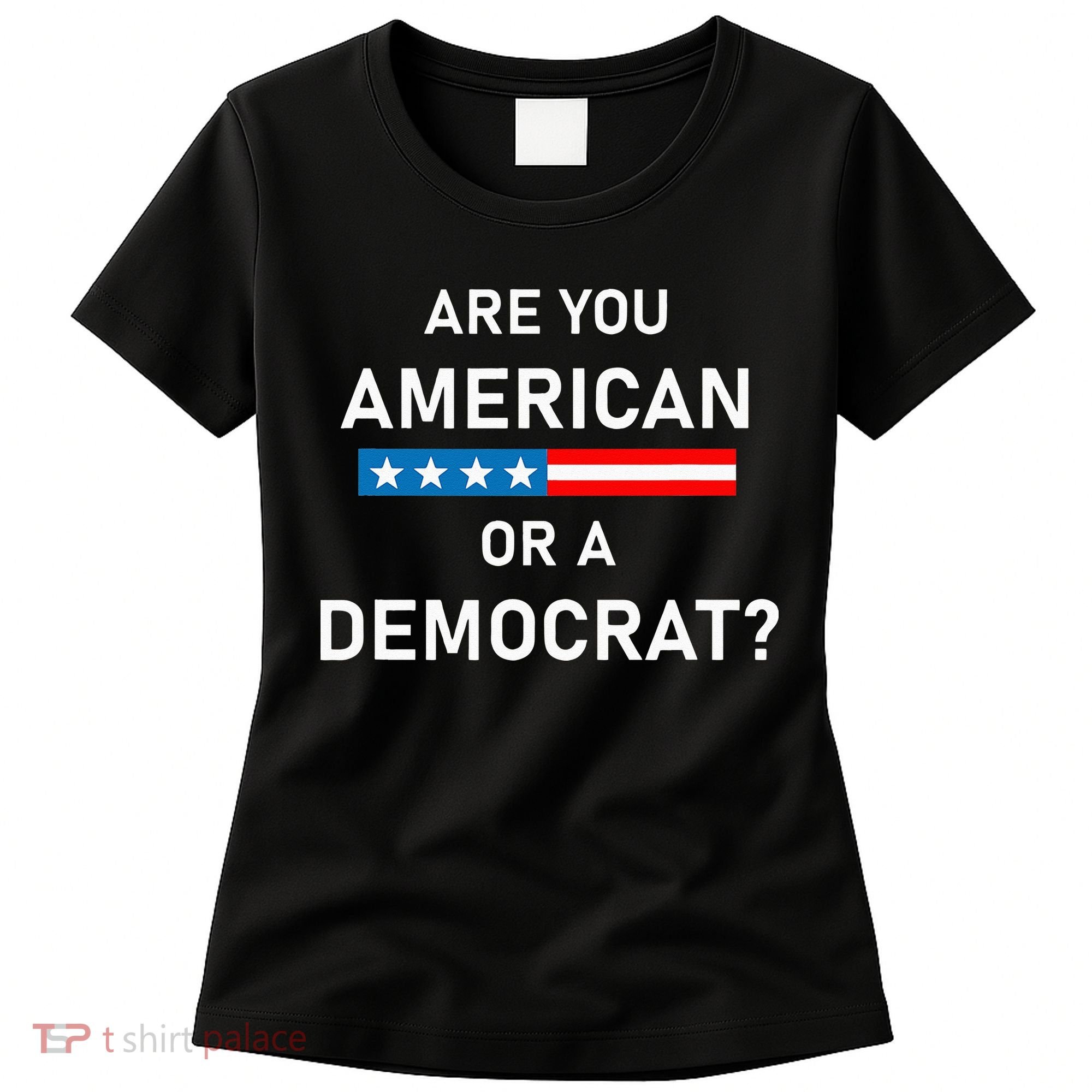 Are You American or Democrat Women's T-Shirt