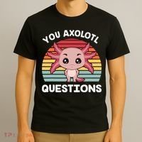 Axolotl - You Axolotl Questions - You Ask A Lot Of Questions T-Shirt thumb 3