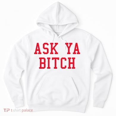 Ask Ya Bitch Funny Sarcastic Hoodie