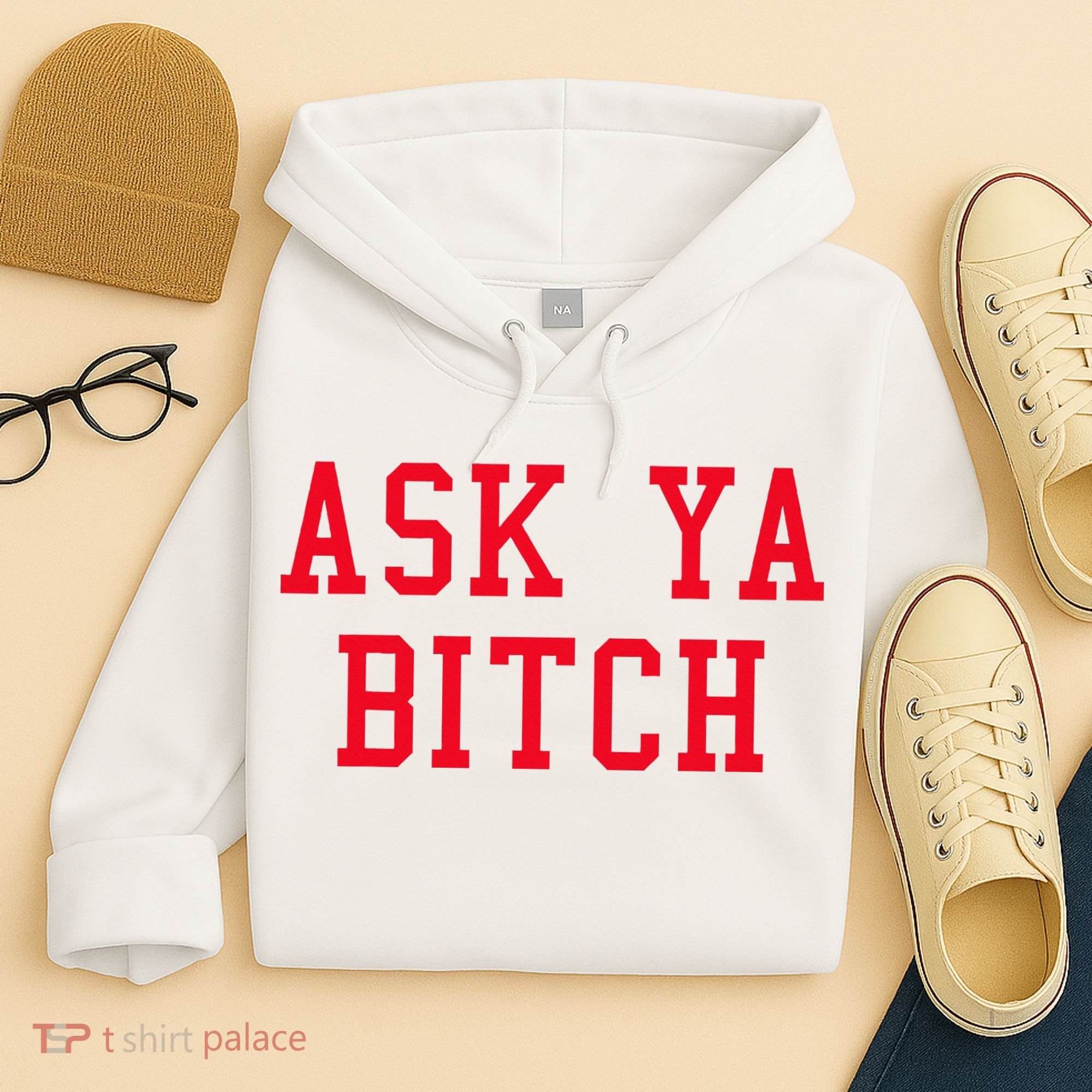 Ask Ya Bitch Funny Sarcastic Hoodie