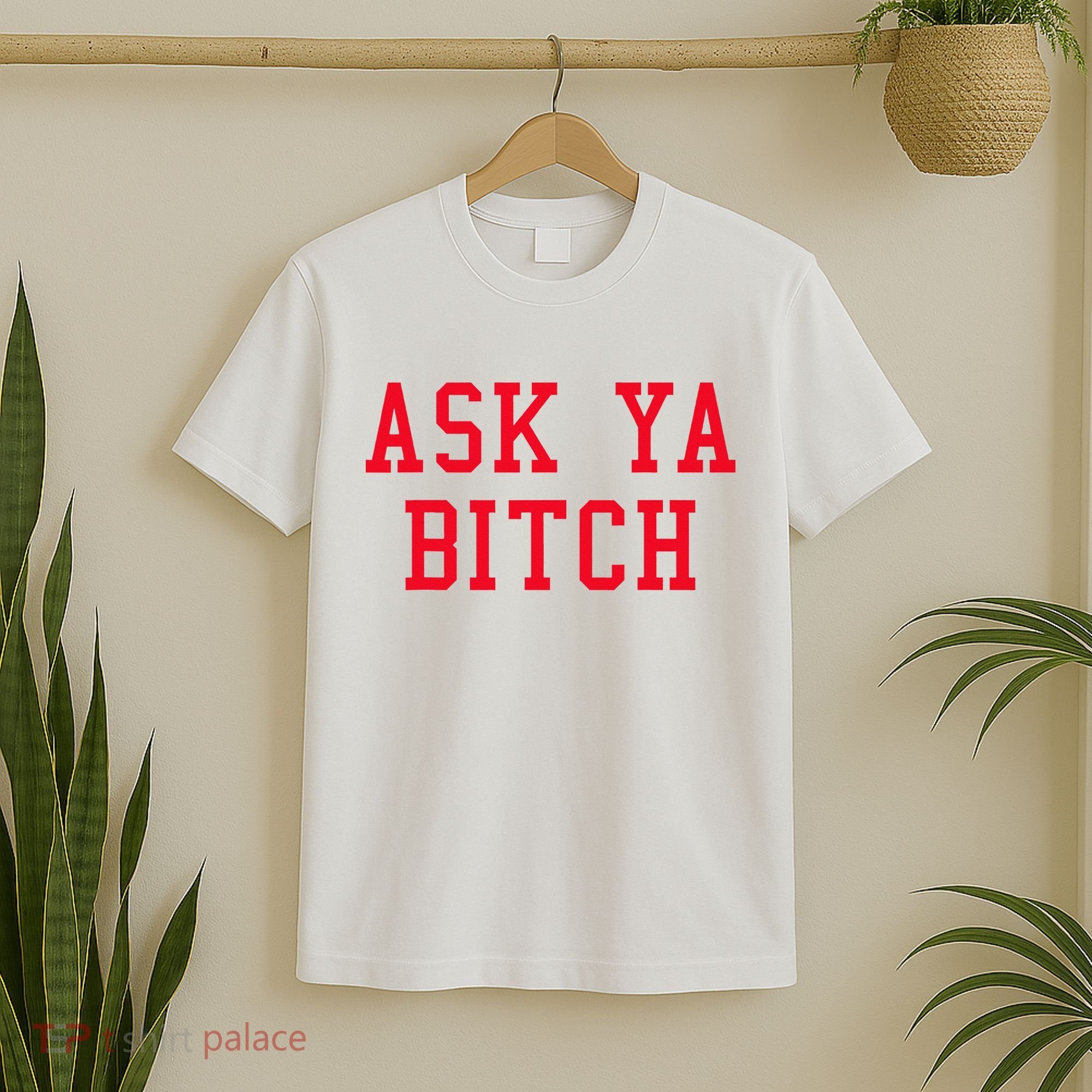 Ask Ya Bitch Funny Sarcastic T-Shirt