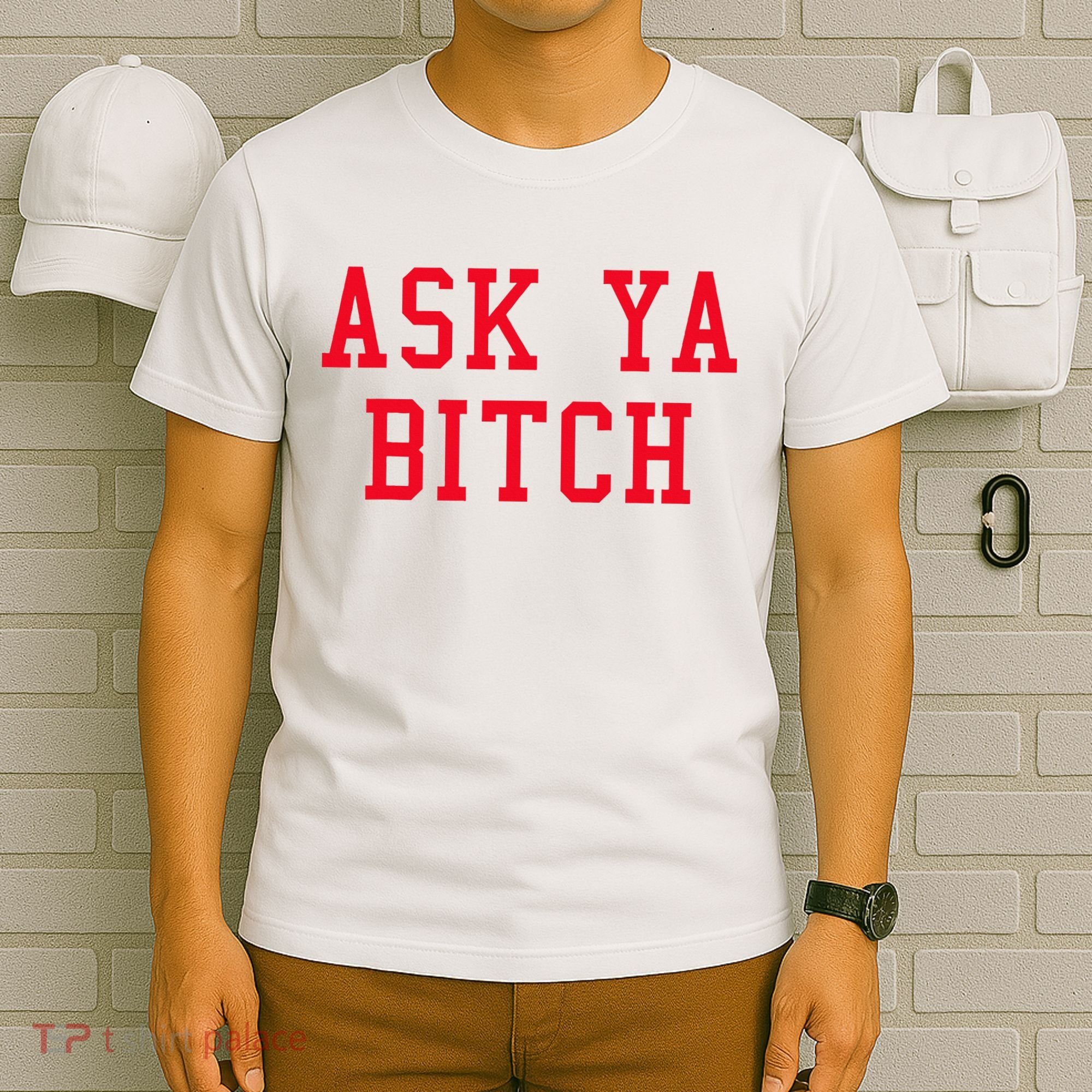 Ask Ya Bitch Funny Sarcastic T-Shirt