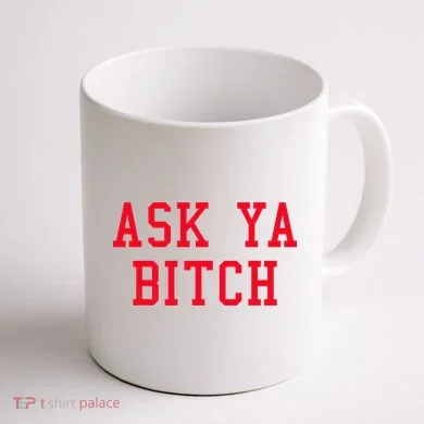 Ask Ya Bitch Funny Sarcastic Coffee Mug back