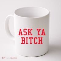 Ask Ya Bitch Funny Sarcastic Coffee Mug thumb 0