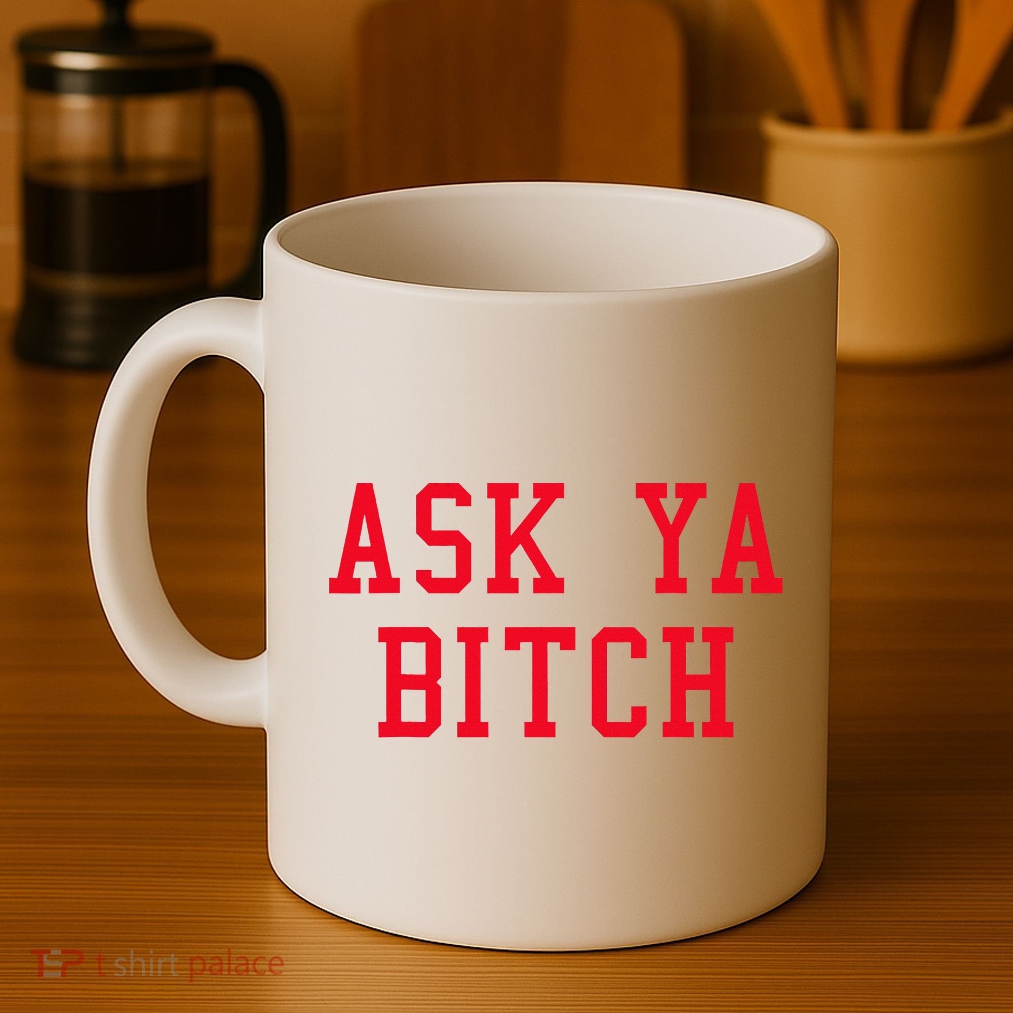 Ask Ya Bitch Funny Sarcastic Coffee Mug
