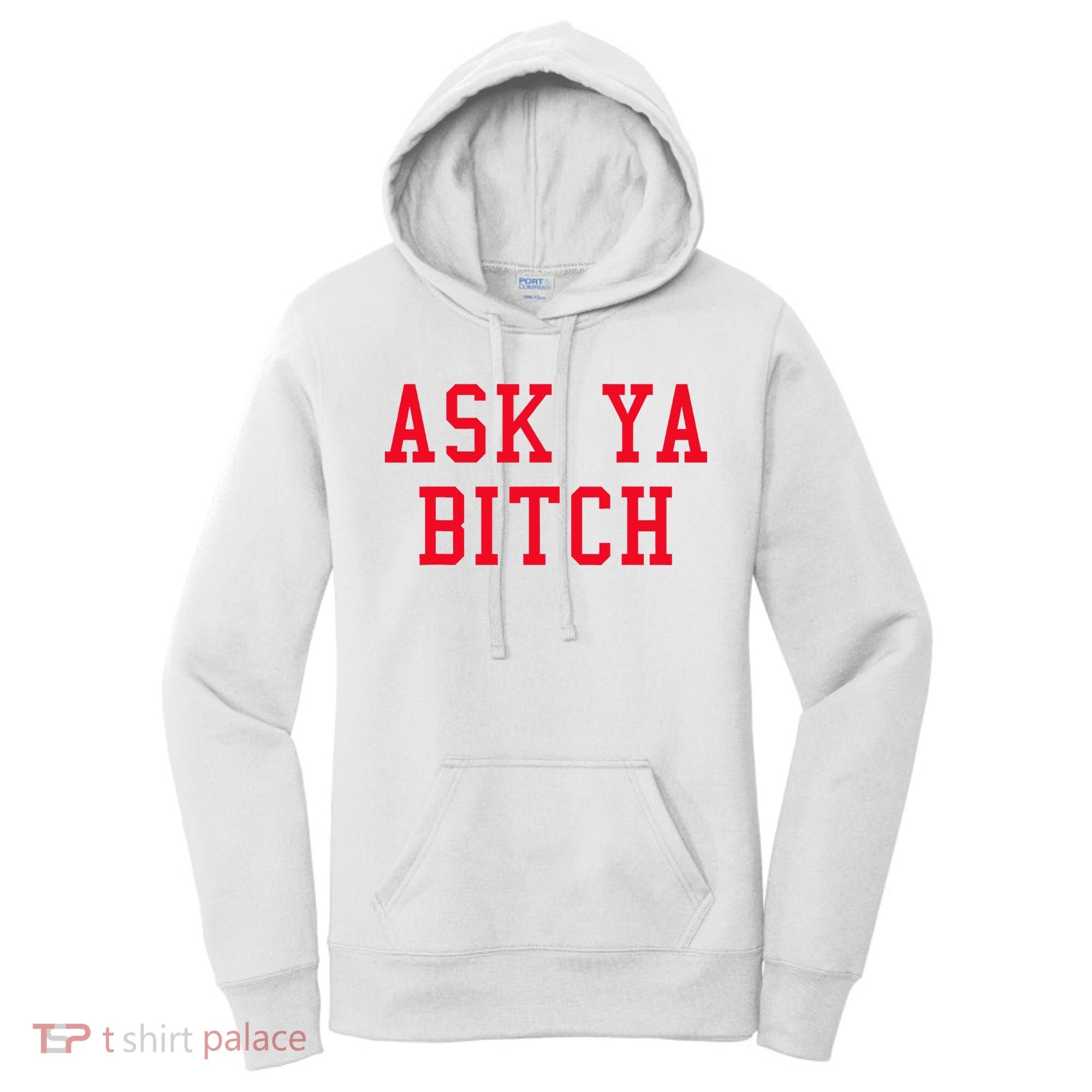 Ask Ya Bitch Funny Sarcastic Women's Hoodie