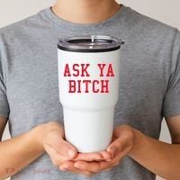 Ask Ya Bitch Funny Sarcastic Tumbler thumb 2