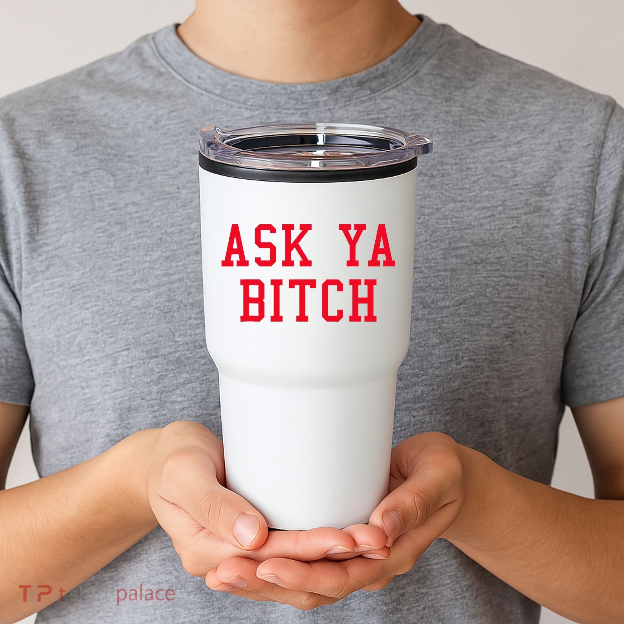 Ask Ya Bitch Funny Sarcastic Tumbler