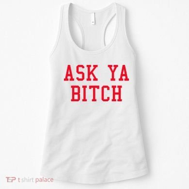 Ask Ya Bitch Funny Sarcastic Women's Tank Top