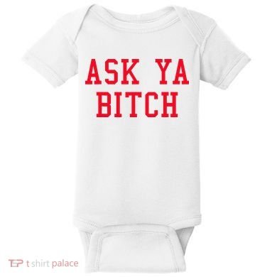 Ask Ya Bitch Funny Sarcastic Baby Bodysuit