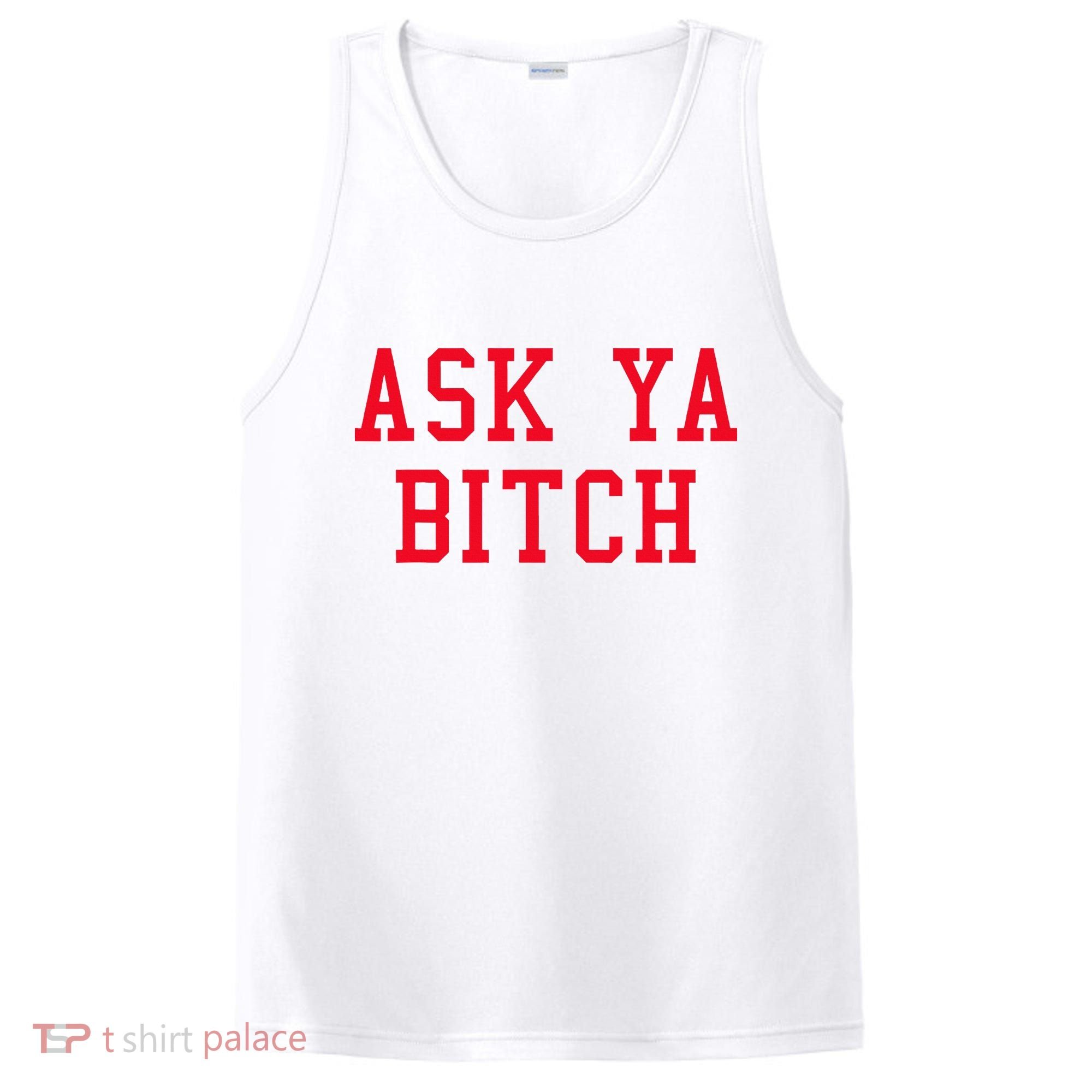Ask Ya Bitch Funny Sarcastic PosiCharge Competitor Tank