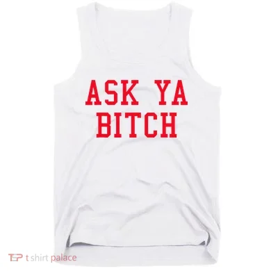 Ask Ya Bitch Funny Sarcastic Tank Top