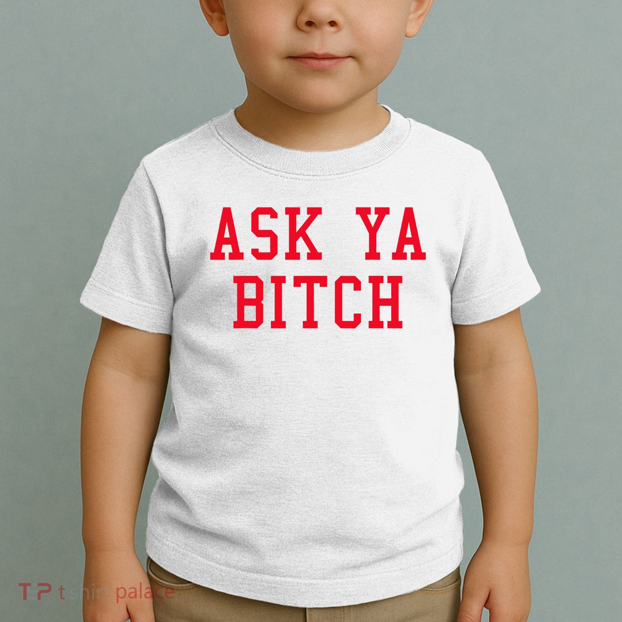 Ask Ya Bitch Funny Sarcastic Toddler T-Shirt