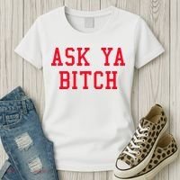 Ask Ya Bitch Funny Sarcastic Women's T-Shirt thumb 3