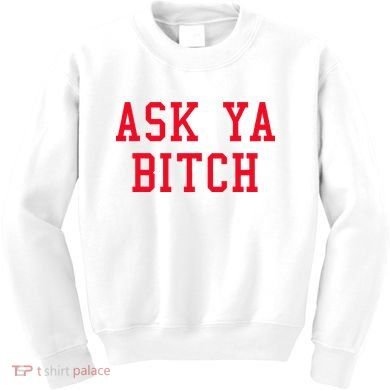 Ask Ya Bitch Funny Sarcastic Kids Sweatshirt