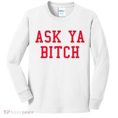 Ask Ya Bitch Funny Sarcastic Kids Long Sleeve Shirt
