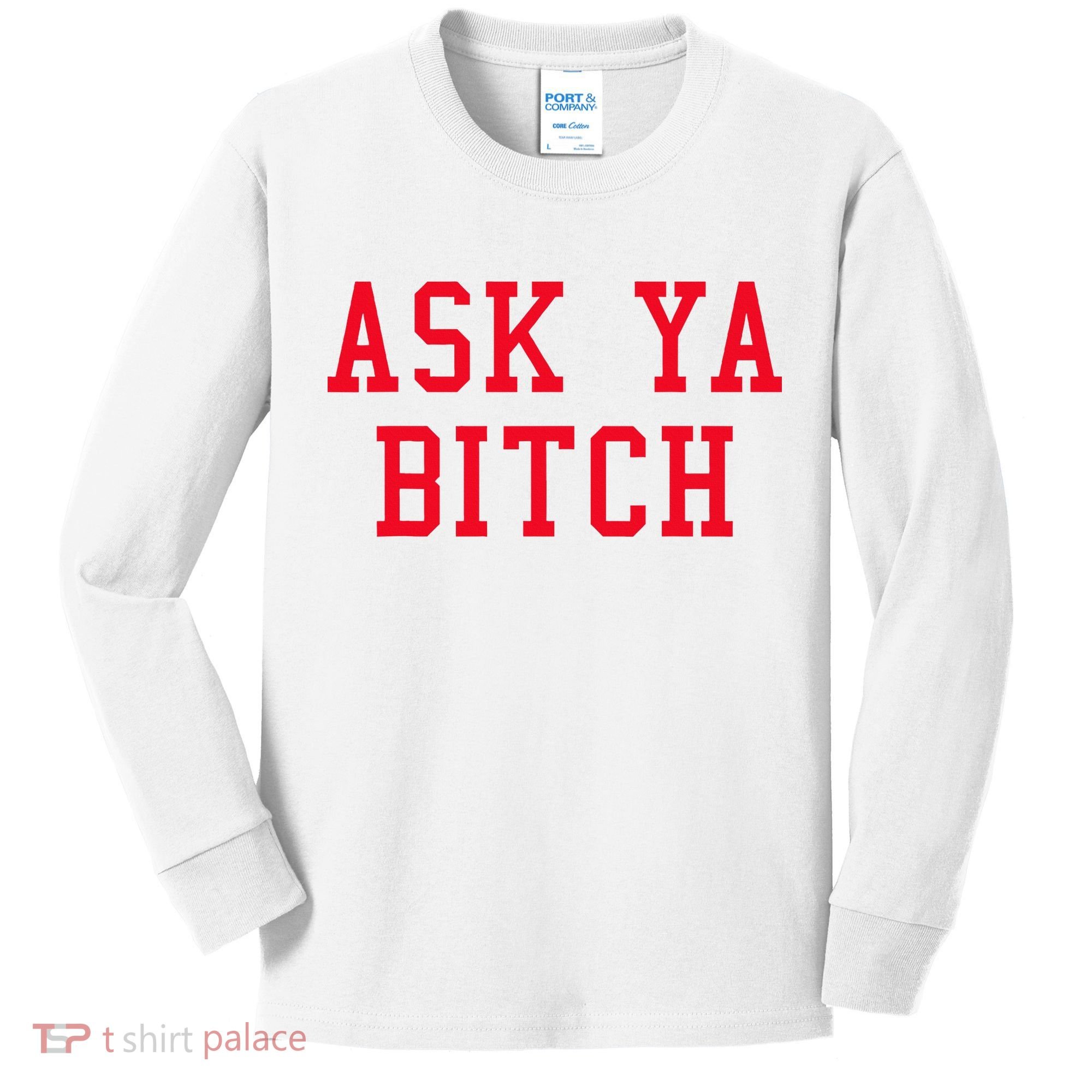 Ask Ya Bitch Funny Sarcastic Kids Long Sleeve Shirt