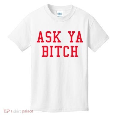 Ask Ya Bitch Funny Sarcastic Kids T-Shirt