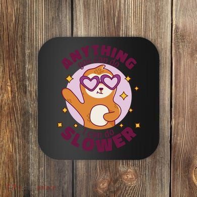 Anything You Can Do I Can Do Slower Sloth Coaster