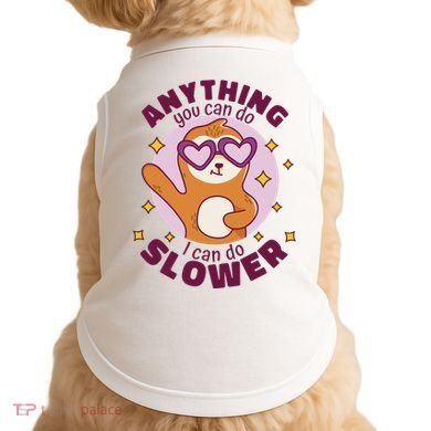Anything You Can Do I Can Do Slower Sloth Doggie Tank
