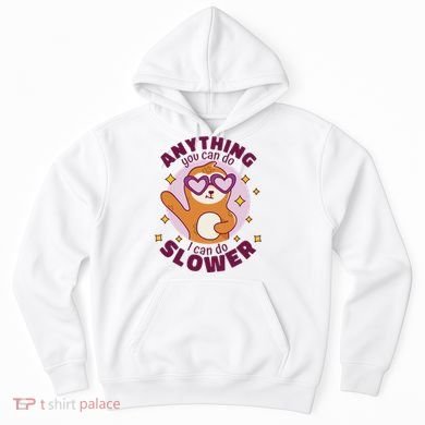 Anything You Can Do I Can Do Slower Sloth Hoodie