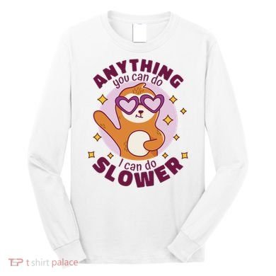 Anything You Can Do I Can Do Slower Sloth Long Sleeve Shirt