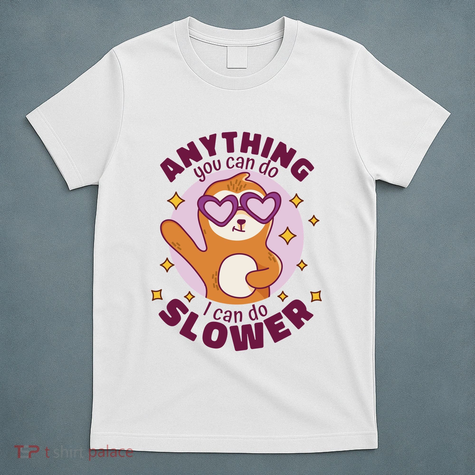 Anything You Can Do I Can Do Slower Sloth T-Shirt