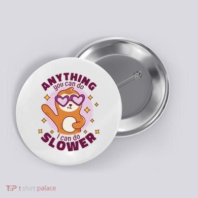Anything You Can Do I Can Do Slower Sloth Button