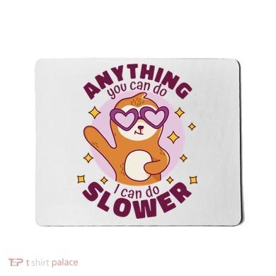 Anything You Can Do I Can Do Slower Sloth Mousepad