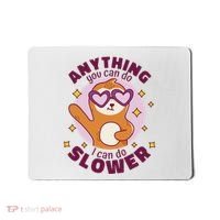 Anything You Can Do I Can Do Slower Sloth Mousepad thumb 0