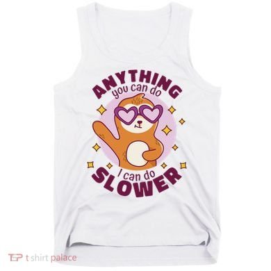 Anything You Can Do I Can Do Slower Sloth Tank Top