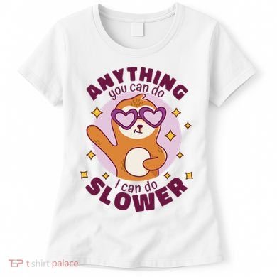 Anything You Can Do I Can Do Slower Sloth Women's T-Shirt