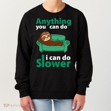 Anything You Can Do I Can Do Slower Women's Sweatshirt