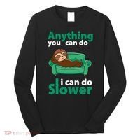 Anything You Can Do I Can Do Slower Long Sleeve Shirt thumb 0