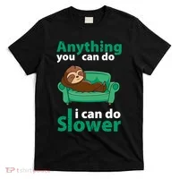 Anything You Can Do I Can Do Slower T-Shirt thumb 0