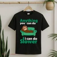 Anything You Can Do I Can Do Slower T-Shirt thumb 2